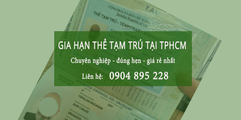 dịch vụ gia hạn thẻ tạm trú cho người nước ngoài tại tphcm giá rẻ