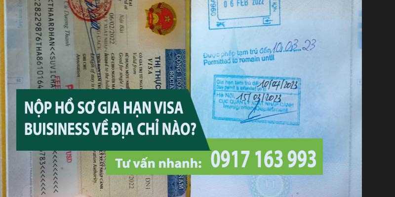 gia hạn visa business nộp hồ sơ gia hạn về địa chỉ nào