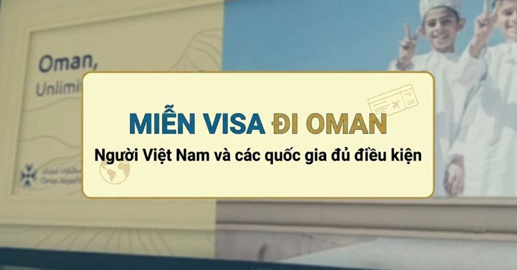 người việt nam đi oman có cần visa không